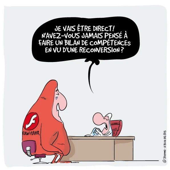 Un entretien professionnel. Face au recruteur, le candidat est un personnage rouge portant le logo et le nom de Flash Player. Le recruteur lui dit : je vais être direct, n'avez-vous jamais pensé à faire un bilan de compétences en vue d'une reconversion ?